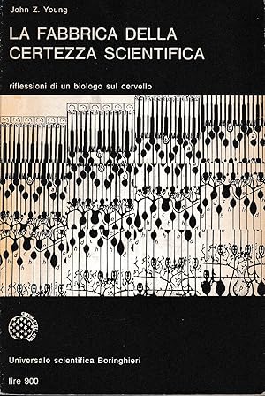 La fabbrica della certezza scientifica, riflessioni di un biologo sul cervello.