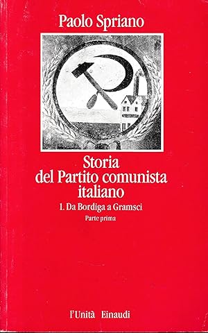 Storia del Partito comunista italiano, vol. 1, parte prima. da Bordiga a Gramsci