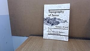 Topography of Terror: Gestapo, SS and Reichssicherheitshauptamt on the "Prinz-Albrecht-Terrain" :...