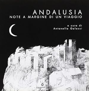 Andalusia. Note a margine di un viaggio. Ediz. illustrata