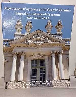 Monuments d'Avignon et du Comtat Venaissin: Empreinte et influence de la papauté (XIVe-XVIIIe siè...