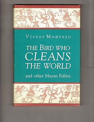 The Bird Who Cleans the World: and Other Mayan Fables
