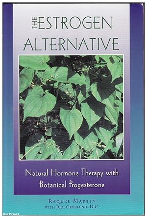 The Estrogen Alternative: Natural Hormone Therapy with Botanical Progesterone