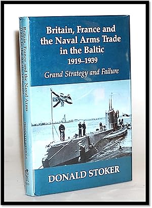Britain, France and the Naval Arms Trade in the Baltic, 1919 -1939: Grand Strategy and Failure (C...