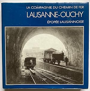 La Compagnie du Chemin de fer Lausanne-Ouchy. Epopée lausannoise.