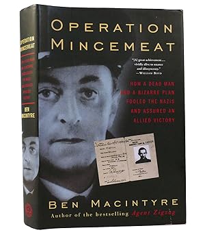 OPERATION MINCEMEAT How a Dead Man and a Bizarre Plan Fooled the Nazis and Assured an Allied Victory
