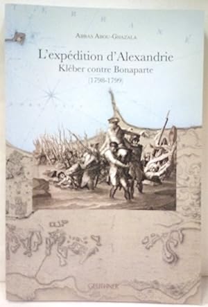 L'Expédition d'Alexandrie. Kléber contre Bonaparte (1798-1799).