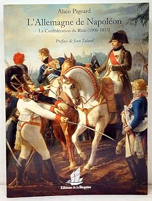 L'Allemagne de Napoléon. La Confédération du Rhin (1806-1813). Préface de Jean Tulard.
