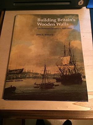Building Britain's Wooden Walls: The Barnard Dynasty c. 1697 - 1851