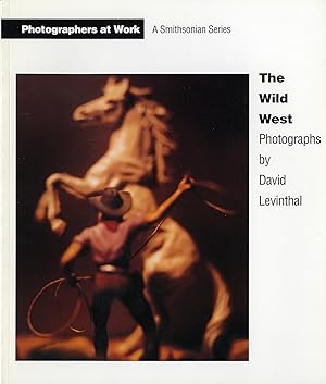 The Wild West: Photographs by David Levinthal (Photographers at Work Series)