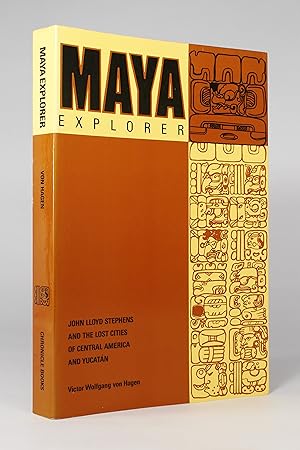 Maya Explorer: John Lloyd Stevens and the Lost Cities of Central America and Yucatán