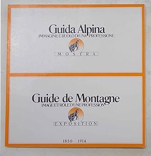 Guide de Montagne. Image et role d'une profession. 1850 - 1914.