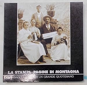 "La Stampa." Pagine di Montagna. Dagli archivi di un grande quotidiano. 1867 - 1970.