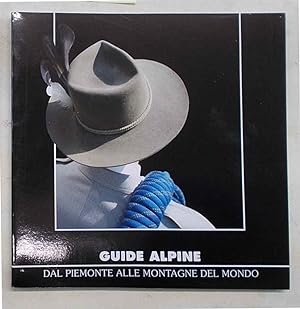 Guide alpine. Dal Piemonte alle montagne del mondo.