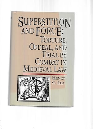 SUPERSTITION AND FORCE: Torture, Ordeal, And Trial By Combat In Medieval Law