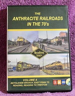 THE ANTHRACITE RAILROADS IN THE '70'S Volume 4 Bethlehem Branch, East Penn to Reading, Reading to...