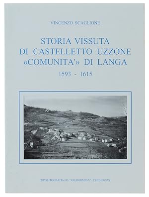 STORIA VISSUTA DI CASTELLETTO UZZONE "COMUNITA'" DI LANGA 1593-1615.:
