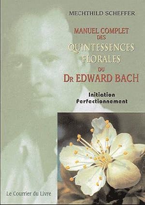 manuel complet des quintessences florales du Dr. Edward Bach ; initiation perfectionnement