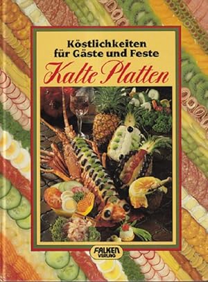Kalte Platten : Köstlichkeiten für Gäste und Feste.