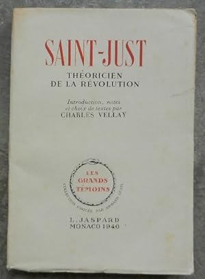 Saint-Just. Théoricien de la révolution. Introduction, notes et choix de textes par Charles Velay.