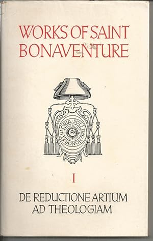 Works Of St. Bonaventure - Vol. 1: De Reductione Artium Ad Theologiam