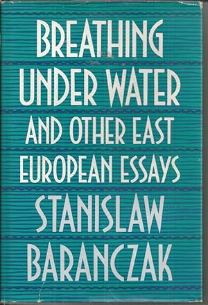 Breathing Under Water and Other East European Essays