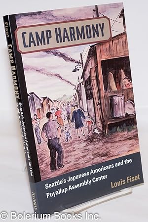 Camp Harmony: Seattle's Japanese Americans and the Pullayup Assembly Center