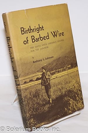 Birthright of Barbed Wire: The Santa Anita Assembly Center For the Japanese
