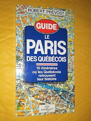 Le Paris des Québécois - 10 itinéraires où les Québécois retrouvent leur histoire. Guide