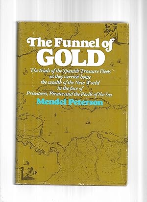 THE FUNNEL OF GOLD: The Trails Of The Spanish Treasure Fleets As They Carried Home The Wealth Of ...