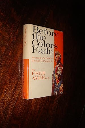 Before the Colors Fade (first printing) Portrait of a Soldier - George S. Patton Jr.