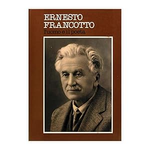 Ernesto Francotto - L'uomo e il poeta