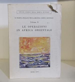 Le Operazioni in Africa orientale. La Marina Italiana nella Seconda Guerra Mondiale. Volume X.