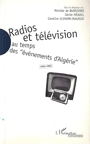 Radios et télévision au temps des « événements » d'Algérie 1954- 1962
