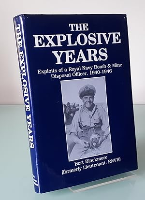 The Explosive Years: Exploits of a Royal Navy Bomb and Mine Disposal Officer, 1940-1946