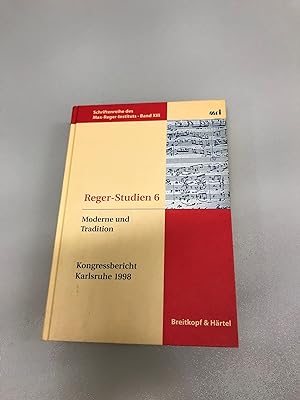 Reger-Studien 6. Musikalische Moderne und Tradition. Internationaler Reger-Kongress Karlsruhe 1998