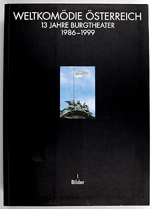 Weltkomödie Österreich. 13 Jahre Burgtheater 1986-1999. Herausgegeben von Hermann Beil, Jutta Fer...