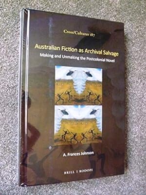 Australian Fiction as Archival Salvage: Making and Unmaking the Postcolonial Novel (Cross/Cultures)