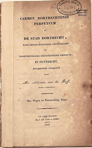 [Pamphlet, Dordrecht, 1835] Carmen Dortrechtense perpetuum of de Stad Dordrecht, naar eenige bijz...