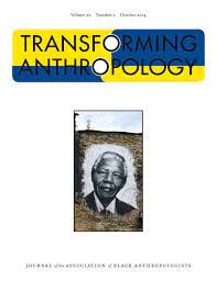 Transforming Anthropology: Journal of the Association of Black Anthropologists -- Volume 22, Numb...