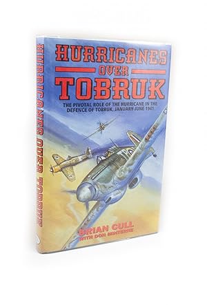 Hurricanes Over Tobruk The Pivotal Role of the Hurricane in the Defence of Tobruk, January-June 1941