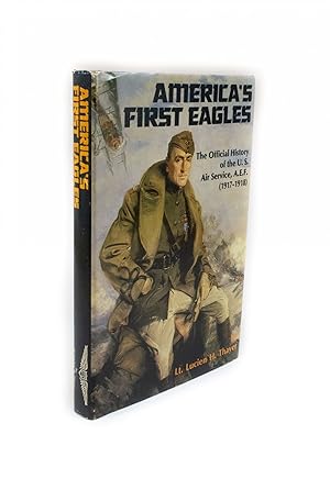 America's First Eagles The Official History of the U.S. Air Service, A.E.F. (1917-1918)