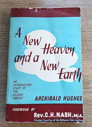 A New Heaven and a New Earth: An Introductory Study of the Coming of the Lord Jesus Christ and th...