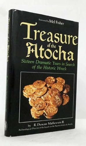 Treasure of the Atocha Sixteen Dramatic Years in Search of the Historic Wreck