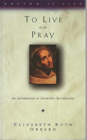 TO LIVE IS TO PRAY : INTRODUCTION TO CARMELITE SPIRITUALITY