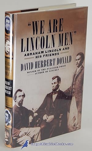 "We Are Lincoln Men": Abraham Lincoln and His Friends