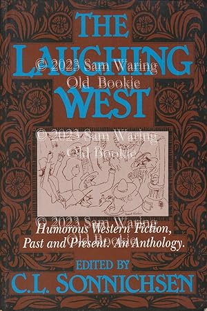 The laughing West : humorous Western fiction, past and present. An anthology INSCRIBED