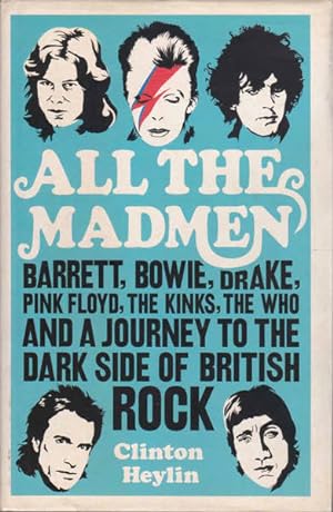 All the Madmen: Barrett, Bowie, Drake, Pink Floyd, The Kinks, The Who and a Journey to the Dark S...