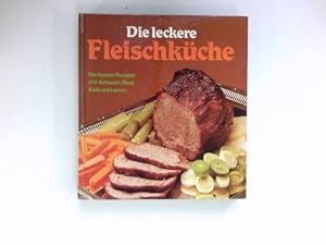 Die leckere Fleischküche : [140 Farbbilder. Über 200 Rezepte].