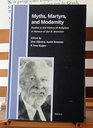 Myths, Martyrs, and Modernity: Studies in the History of Religions in Honour of Jan N. Bremmer (N...